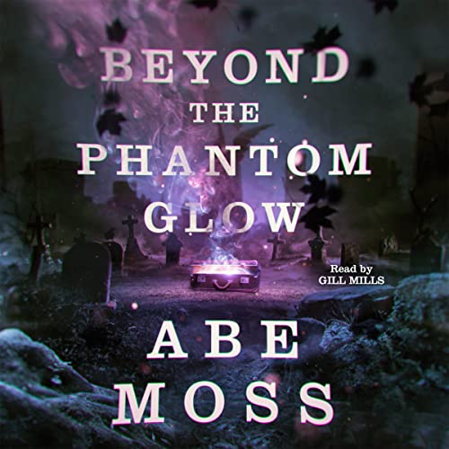 Beyond the Phantom Glow Audiobook By Abe Moss cover art