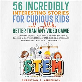 56 Incredibly Interesting Stories for Curious Kids and Adults Better than Any Video Game Audiobook By Christian T Anderson co