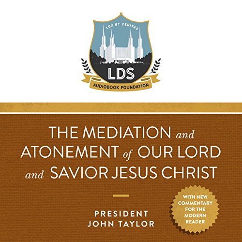 The Mediation and Atonement of our Lord and Savior Jesus Christ Audiolibro Por President John Taylor arte de portada