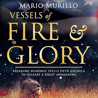 Vessels of Fire & Glory Audiobook By Mario Murillo cover art