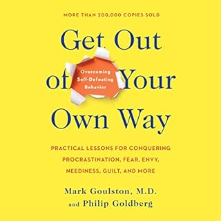 Get out of Your Own Way: Overcoming Self-Defeating Behavior Audiobook By Philip Goldberg, Mark Goulston MD cover art