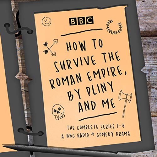 How to Survive the Roman Empire, by Pliny and Me: The Complete Series 1-3 Audiobook By Hattie Naylor cover art