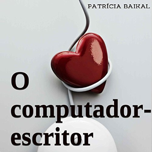 O Computador-Escritor Audiolivro Por Patrícia Baikal capa