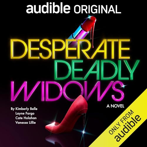 Desperate Deadly Widows Audiobook By Kimberly Belle, Layne Fargo, Cate Holahan, Vanessa Lillie cover art