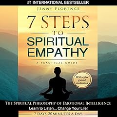 7 Steps to Spiritual Empathy, a Practical Guide: The Spiritual Philosophy of Emotional Intelligence. Learn to Listen. Change your Life cover art