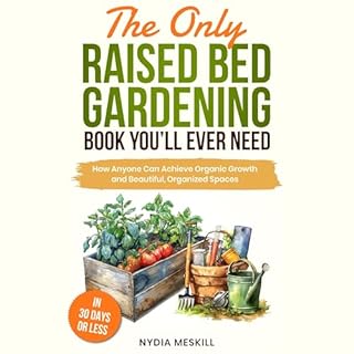 The Only Raised Bed Gardening Book You’ll Ever Need Audiobook By Nydia Meskill cover art