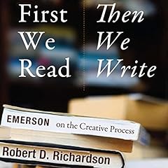 First We Read, Then We Write: Emerson on the Creative Process cover art