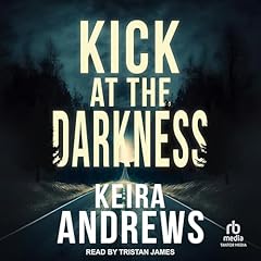 Kick at the Darkness Audiobook By Keira Andrews cover art