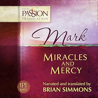 Mark: Miracles and Mercy, The Passion Translation Audiobook By Brian Simmons cover art