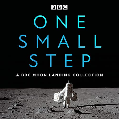 One Small Step: A BBC Moon Landing Collection Audiobook By Buzz Aldrin, Neil Armstrong, James Burke, Brian Cox cover art