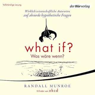 What if? Was wäre wenn? Wirklich wissenschaftliche Antworten auf absurde hypothetische Fragen Audiobook By Randall Munro