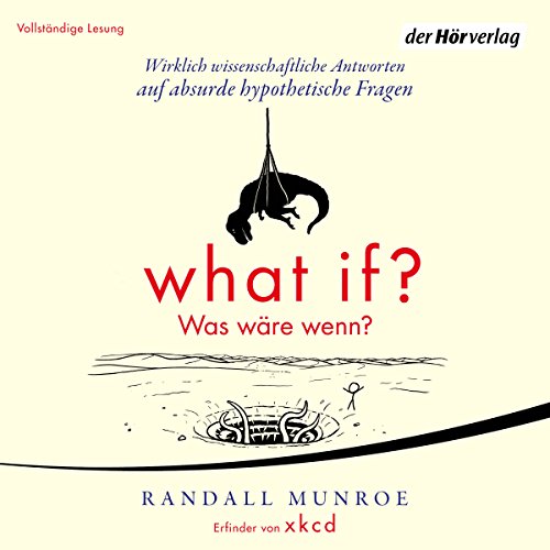 What if? Was wäre wenn? Wirklich wissenschaftliche Antworten auf absurde hypothetische Fragen cover art