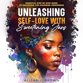 Unleashing Self-Love with Sweetening Jars Audiobook By Alisha J. Brown cover art