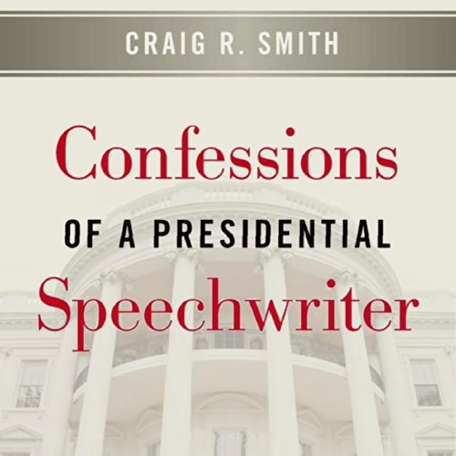 Confessions of a Presidential Speechwriter cover art