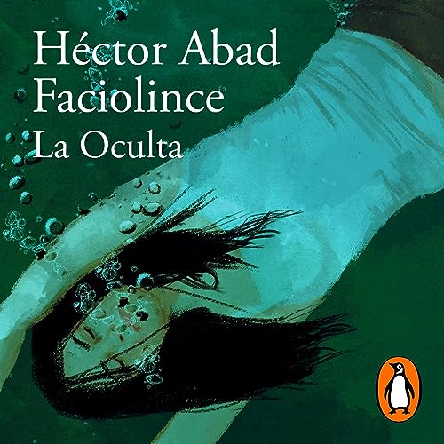 La oculta [The Hideaway] Audiobook By Héctor Abad Faciolince cover art