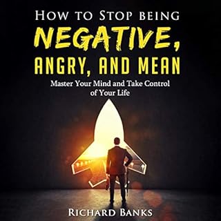 How to Stop Being Negative, Angry, and Mean Audiobook By Richard Banks cover art