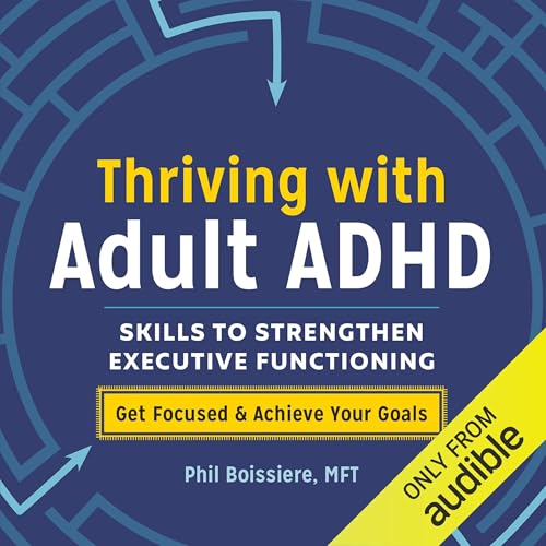 Thriving with Adult ADHD Audiolibro Por Phil Boissiere MFT arte de portada