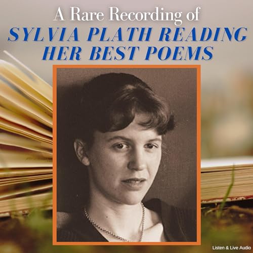 A Rare Recording of Sylvia Plath Reading Her Best Poems Audiobook By Sylvia Plath cover art