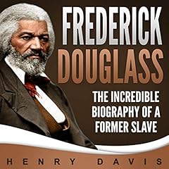 Frederick Douglass: The Incredible Biography of a Former Slave cover art