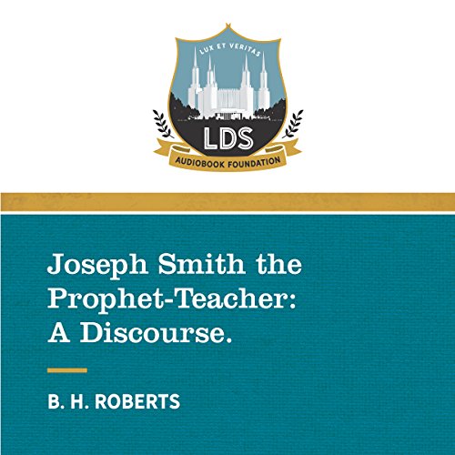 Joseph Smith the Prophet-Teacher: A Discourse Audiolibro Por Legacy LDS Audiobook Foundation, B.H. Roberts arte de portada