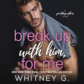 Break Up with Him, for Me Audiobook By Whitney G. cover art