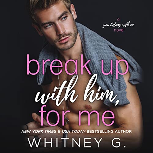 Break Up with Him, for Me Audiobook By Whitney G. cover art