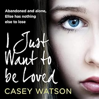 I Just Want to Be Loved Audiobook By Casey Watson cover art