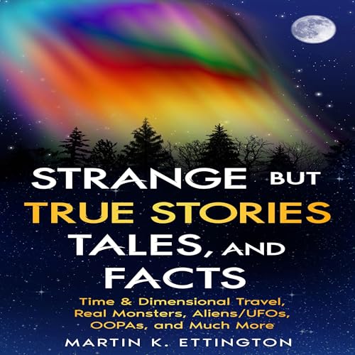 Strange but True Stories, Tales, and Facts Audiobook By Martin K. Ettington cover art