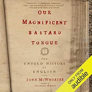 Our Magnificent Bastard Tongue Audiobook By John McWhorter cover art