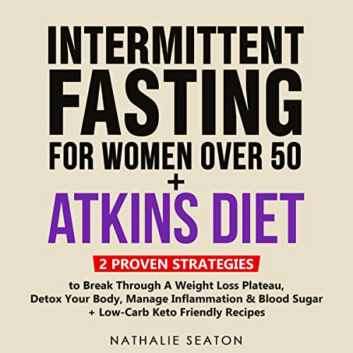 Intermittent Fasting for Women Over 50 + Atkins Diet Audiolibro Por Nathalie Seaton, Body You Deserve arte de portada