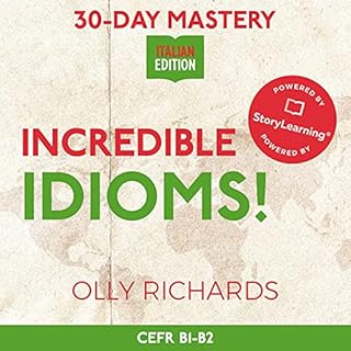 30-Day Mastery: Incredible Idioms! (Italian Edition) Audiobook By Olly Richards cover art