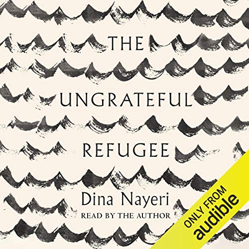 The Ungrateful Refugee Audiobook By Dina Nayeri cover art