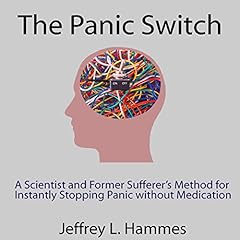 The Panic Switch: A Scientist and Former Sufferer's Method for Instantly Stopping Panic Without Medication cover art