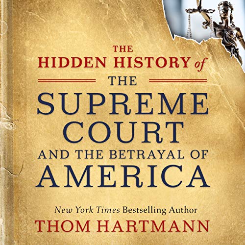 The Hidden History of the Supreme Court and the Betrayal of America cover art