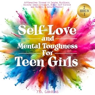 Self-Love and Mental Toughness for Teen Girls Audiobook By Y.D. Gardens cover art