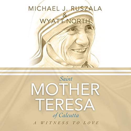 Saint Mother Teresa of Calcutta: A Witness to Love Audiolibro Por Michael J. Ruszala, Wyatt North arte de portada