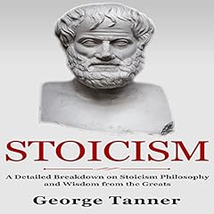 Stoicism: A Detailed Breakdown of Stoicism Philosophy and Wisdom from the Greats cover art