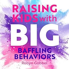 Raising Kids with Big, Baffling Behaviors cover art