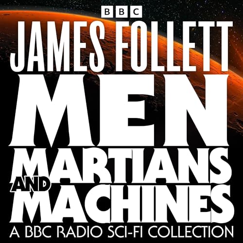 Men, Martians and Machines: A BBC Radio Sci-Fi Collection cover art