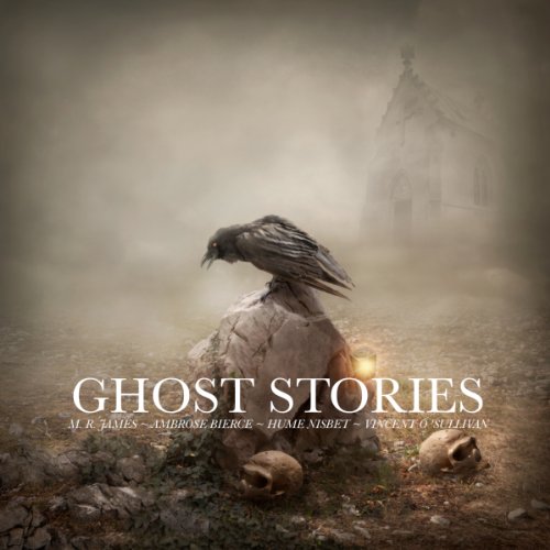 Ghost Stories Audiobook By M. R. James, Hume Nisbet, Ambrose Bierce, Vincent O'Sullivan cover art