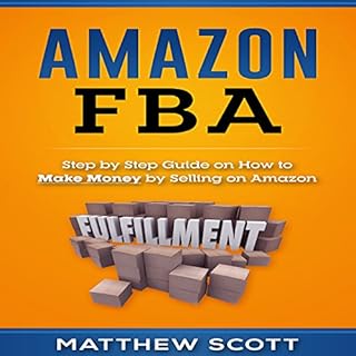 Amazon FBA: Step by Step Guide on How to Make Money by Selling on Amazon cover art