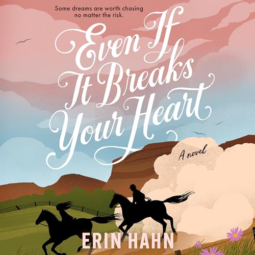 Even If It Breaks Your Heart Audiobook By Erin Hahn cover art