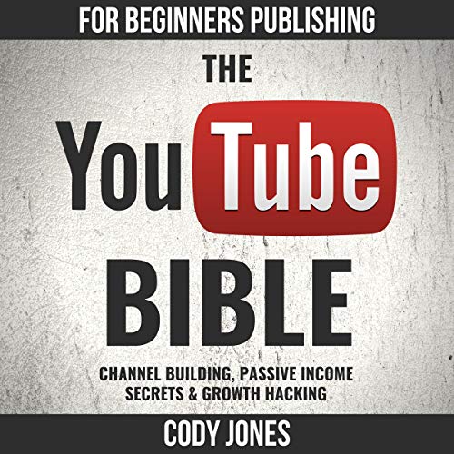 The YouTube Bible: Channel Building, Passive Income Secrets & Growth Hacking Audiolivro Por Cody Jones capa