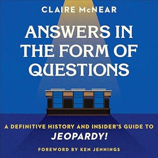 Answers in the Form of Questions Audiobook By Claire McNear, Ken Jennings cover art