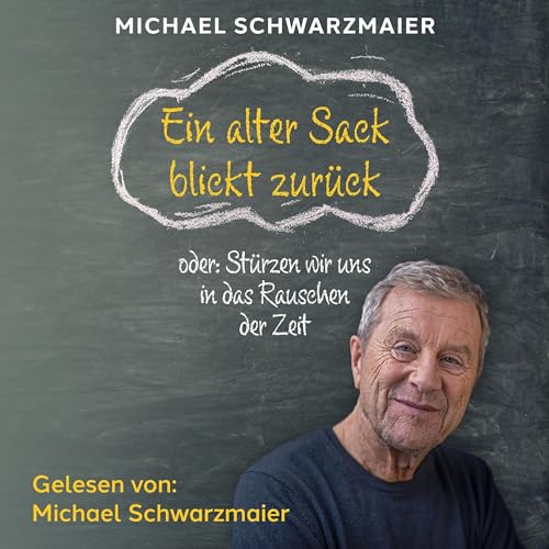 Couverture de Ein alter Sack blickt zurück. Oder - Stürzen wir uns in das Rauschen der Zeit