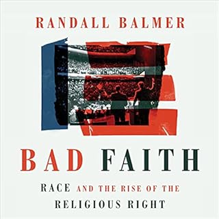 Bad Faith: Race and the Rise of the Religious Right Audiolibro Por Randall Balmer arte de portada