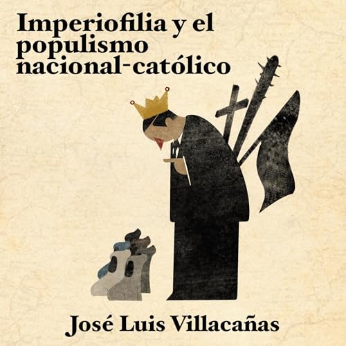 Imperiofilia y el populismo nacional-católico [Imperiophilia and National-Catholic Populism] cover art