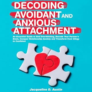 Decoding Avoidant and Anxious Attachment Audiobook By Jacqueline D. Austin cover art