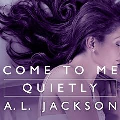 Come to Me Quietly Audiobook By A .L. Jackson cover art