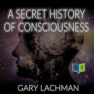 A Secret History of Consciousness Audiobook By Gary Lachman cover art